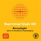 JOE MCPHEE SURVIVAL UNIT (II & III) Survival Unit III : Straylight (Live at Jazzhouse Copenhagen) album cover