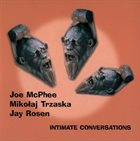 JOE MCPHEE Joe McPhee, Mikołaj Trzaska, Jay Rosen : Intimate Conversations album cover