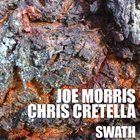 JOE MORRIS Joe Morris  Chris Cretella : Swath album cover