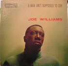 JOE WILLIAMS A Man Ain't Supposed To Cry album cover