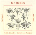 JOËLLE LÉANDRE For Flowers (with Mat Maneri / Christophe Marguet / Joel Ryan) album cover