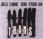 JOËLLE LÉANDRE Joëlle Léandre, Serge Teyssot-Gay : Trans album cover