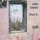 JOËLLE LÉANDRE Kor (with Akosh S.) album cover