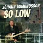 JÓHANN ÁSMUNDSSON So Low album cover