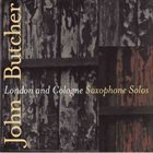 JOHN BUTCHER London & Cologne Solos album cover