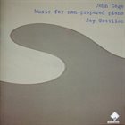 JOHN CAGE John Cage - Jay Gottlieb ‎: Music For Non-prepared Piano album cover
