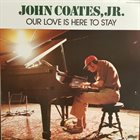 JOHN COATES JR Our Love Is Here To Stay album cover