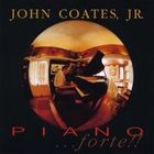 JOHN COATES JR Piano...Forte!! album cover