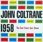 JOHN COLTRANE 1958: The East Coast Jazz Scene album cover