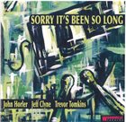 JOHN HORLER John Horler / Jeff Clyne / Trevor Tomkins : Sorry It's Been So Long album cover
