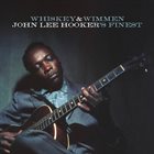 JOHN LEE HOOKER Whiskey & Wimmen: John Lee Hooker’s Finest album cover
