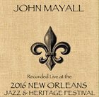 JOHN MAYALL Live At 2016 New Orleans Jazz & Heritage Festival album cover