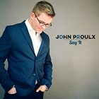 JOHN PROULX Say It album cover