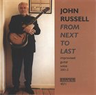 JOHN RUSSELL From Next to Last  (Improvised Guitar Solos 2001-2) album cover