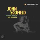 JOHN SCOFIELD — That's What I Say: John Scofield Plays The Music Of Ray Charles album cover