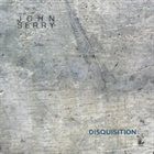 JOHN SERRY Disquisition album cover