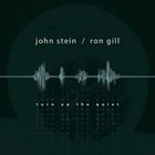 JOHN STEIN John Stein & Ron Gill : Turn Up the Quiet album cover
