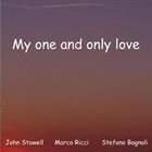JOHN STOWELL John Stowell, Marco Ricci & Stefano Bagnoli : My One and Only Love album cover