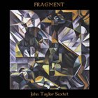 JOHN TAYLOR John Taylor Sextet : Fragment album cover