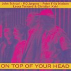 JOHN TCHICAI On Top Of Your Head album cover