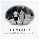 JOHN TROPEA Something Old,New,Borrowed And Blues album cover