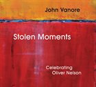 JOHN VANORE Stolen Moments - Celebrating Oliver Nelson album cover