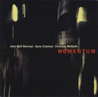 JOHN WOLF BRENNAN John Wolf Brennan / Gene Coleman / Christian Wolfarth - Momentum : Momentum album cover