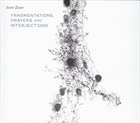 JOHN ZORN Fragmentations, Prayers And Interjections album cover