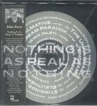JOHN ZORN Nothing Is As Real As Nothing album cover