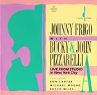 JOHNNY FRIGO Johnny Frigo With Bucky & John Pizzarelli ‎: Live From Studio A In New York City album cover