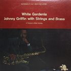 JOHNNY GRIFFIN White Gardenia, Johnny Griffin With Strings and Brass: A Tribute to Billie Holiday album cover