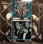 JOHNNY HODGES Johnny Hodges / Rex Stewart ‎: Things Ain't What They Used To Be album cover