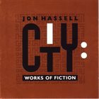 JON HASSELL City - Works of Fiction album cover