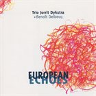 JORRIT DIJKSTRA Trio Jorrit Dijkstra + Benoît Delbecq : European Echoes album cover