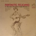 JOSÉ FELICIANO Fantastic Feliciano - The Voice And Guitar Of José Feliciano album cover
