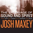 JOSH MAXEY The Language of Sound and Spirit album cover
