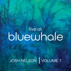 JOSH NELSON Live At Bluewhale, Volume 1 album cover