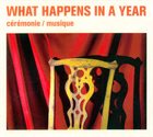 JOSH SINTON What Happens In A Year (Sinton / Neufeld / Merega) : Ceremonie / Musique album cover