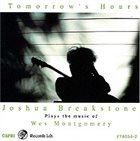 JOSHUA BREAKSTONE Joshua Breakstone Plays The Music of Wes Montgomery : Tomorrow's Hours album cover