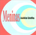 JUKKIS UOTILA Meninas album cover