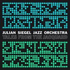 JULIAN SIEGEL Julian Siegel Jazz Orchestra : Tales From The Jacquard album cover