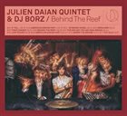 JULIEN DAÏAN Julien Daïan Quintet & DJ Borz : Behind The Reef album cover