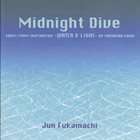 JUN FUKAMACHI Midnight Dive - Music From Inspiration -Water & Light - By Masahiro Kasai album cover