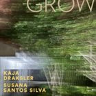 KAJA DRAKSLER Kaja Draksler, Susana Santos Silva : Grow album cover