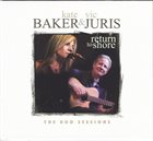 KATE BAKER AND VIC JURIS Return To Shore - The Duo Sessions album cover