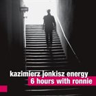 KAZIMIERZ JONKISZ Kazimierz Jonkisz Energy : 6 Hours With Ronnie album cover