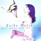 KEIKO MATSUI Full Moon and the Shrine album cover