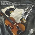 KEITH NICHOLS Keith Nichols' Jazz Artists & Northern Sinfonia : A Tribute To Paul Whiteman album cover