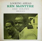 KEN MCINTYRE Ken McIntyre With Eric Dolphy ‎: Looking Ahead album cover