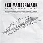 KEN VANDERMARK Nine ways To Reach the Bridge (6 CD box) album cover